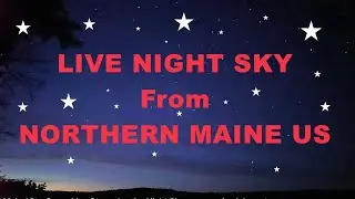 LIVE Starry Night Sky - Sebec Lake, Maine Tonight 7:30PM Eastern - Northern Maine US - Dreamy music