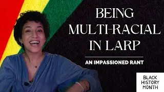 The Politics of Being Multi-Racial in LARP: A BHM Discussion