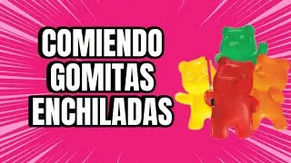 Cumpliendo el Reto de Gomitas Enchiladas Hasta Llenarme