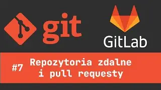 #07 Kurs git-a - GITLAB  - Repozytoria zdalne i Pull requesty