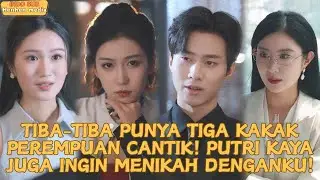 Apa?Tiba-Tiba Punya Tiga Kakak Perempuan Cantik! Putri Kaya Juga Ingin Menikah Denganku!