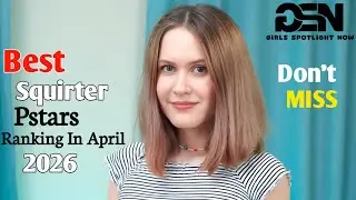 Top 7 Best Squirter Prnstars Ranking In April 2026