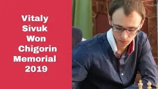 Vitaly Sivuk  won Chigorin Memorial 2019 | A game with a spectacular finish | Sivuk vs Ponomarev