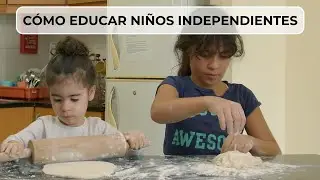 CÓMO EDUCAR HIJOS INDEPENDIENTES | CONSEJOS
