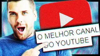 O MELHOR CANAL DO YOUTUBE!