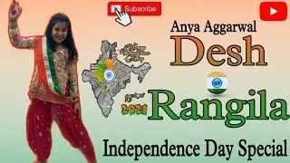 Desh Rangila || Patriotic Song || Independence Day Special || Anya Aggarwal