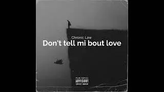 Chronic Law - Don't Tell mi ABout Love (Official Audio)