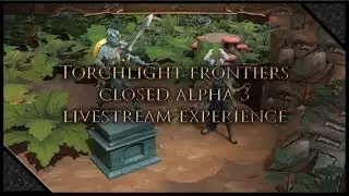 🔦Torchlight Frontiers [ONLINE DUNGEON CRAWLER] - Closed Alpha 3 First Experience Livestream (PC)