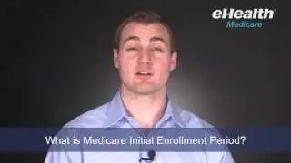 What is Medicare Initial Enrollment Period?