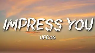 Updog - Impress You