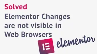 Fix for Elementor Changes are not visible in Web Browsers   Elementor Changes are not shown