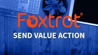Foxtrot RPA - 2.4 Send Value Action Introduction