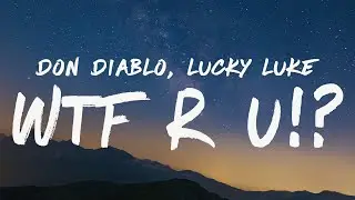 Don Diablo x Lucky Luke - WTF R U!? (Lyrics)