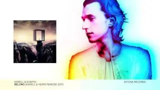Axwell & Shapov - Belong (Axwell & Years Remode Edit)