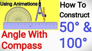 How to Construct 50 Degrees and 100 Degrees angle With Compass, Animations, Easy method to draw 100°