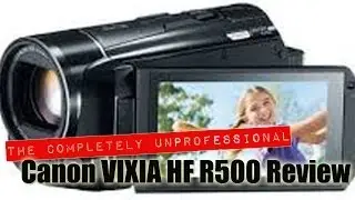 The Completely Unprofessional Canon VIXIA HF R500 Review