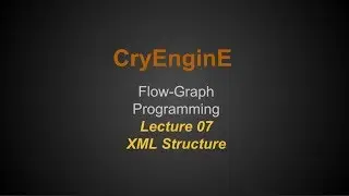 Cry Engine Programming Lecture Series @ SNHU - Lecture 07 - XML Structure