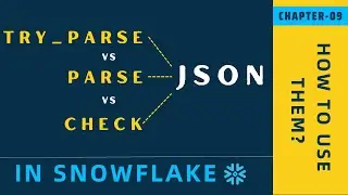 JSON SQL Functions - Parse_JSON, Try_Parse_JSON & Check_JSON | Ch-09 | Snowflake JSON Tutorial
