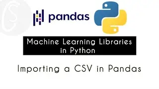 Importing a CSV in Pandas | Machine Learning Libraries in Python