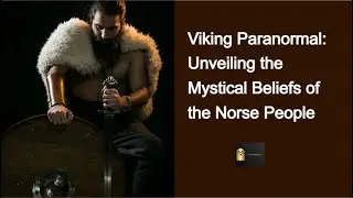 Viking Paranormal: Unveiling the Mystical Beliefs of the Norse People