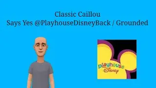 Classic Caillou Says Yes @PlayhouseDisneyBack/Grounded