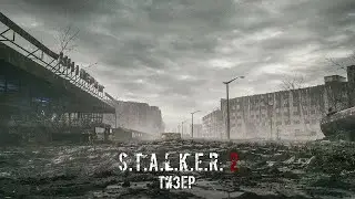 S T A L K E R  2   Тизер   4K   60FPS UE4