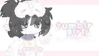 ୨୧ ૮꒰ ៸៸ tumblr girls meme (?) , gl2 . first vid ໒꒱