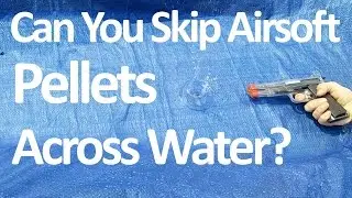 Can You Skip Airsoft Pellets Across Water?