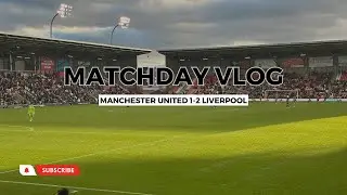 Come With Us To Leigh Sports Village🔥 Manchester United Women 1-2 Liverpool | Matchday Vlog