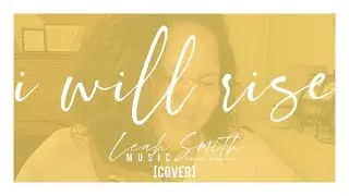I Will Rise - Kristene DiMarco (Bethel) [COVER] | Leah Gabrielle Smith