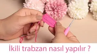 İkili Trabzan Nasıl Yapılır? | Örgü Teknikleri
