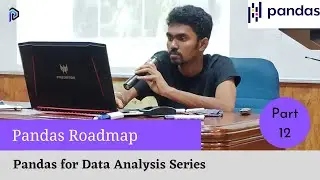 Pandas Roadmap | Part-12 Pandas for Data Analysis | Practical Machine Learning