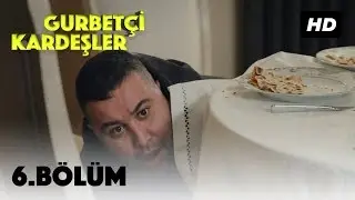 Gurbetçi Kardeşler | 6. Bölüm