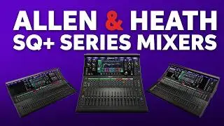 Are These the Ultimate Mixers for Live Sound? | Allen & Heath SQ5+, SQ6+, and SQ7+ Mixers