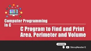 Computer Programming in C | V205 | C Program to Find and Print Area, Perimeter and Volume