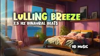 Lulling Breeze 🌊 8D Relaxing Sleep Music + Binaural Beats 2.5 Hz for Calming Relaxation