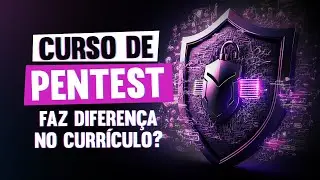 Curso de Pentest faz diferença no currículo?