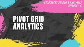Learn Real Time Analytics with Pivot Grid | PeopleSoft Search&Analytics Tutorial - 6/10  | Siva Koya