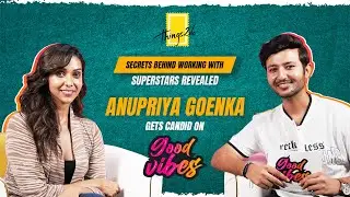 Good Vibes with Anupriya Goenka  | Ep 17 | Working with Hrithik and Salman | Travelling & Lifestyle