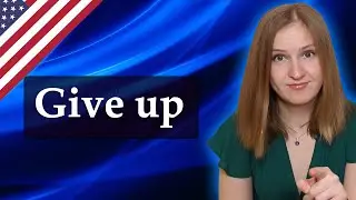 Give up, popular English phrasal verbs, give up on