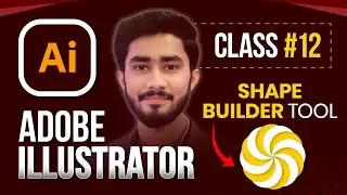 Master Shape Builder Tool in Adobe Illustrator: Class 12 Tutorial