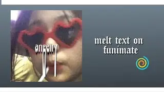 MELT TEXT ON FUNIMATE