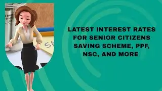 LATEST INTEREST RATES FOR SENIOR CITIZENS SAVING SCHEME, PPF, NSC, AND MORE