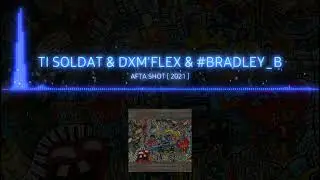 AFTA SHOT - Ti Solda & DMX'FLEX & Bradley_B