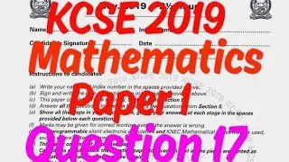 KCSE 2019 Mathematics Paper 1-Question 17||Section II