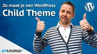 WordPress child theme maken: Wat is het? En hoe maak je een child theme?