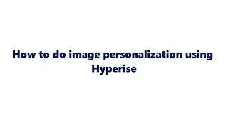 How to do image personalization using Hyperise