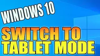 How To Switch To Tablet Mode In Windows 10 PC Tutorial