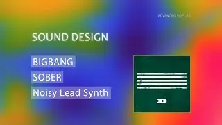 How to Make BIGBANG - SOBER Noisy Lead Synth