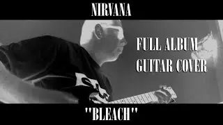Nirvana - Bleach | Full Album Guitar Cover